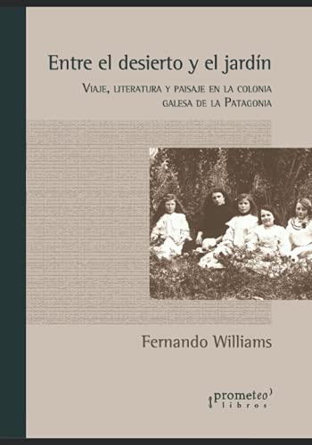 Entre el desierto y el jardín: Viaje, literatura y paisaje en la colonia galesa de la Patagonia