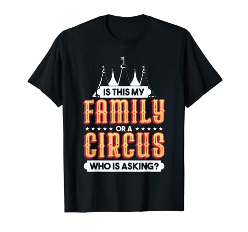 ¿Es esta mi familia o un circo que está pidiendo un regalo de circo Camiseta