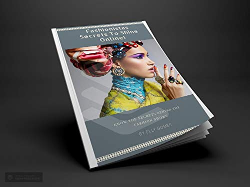 Fashionistas Secrets To Shine Online: Know The Secrets Behind The Fashion Shows (English Edition)