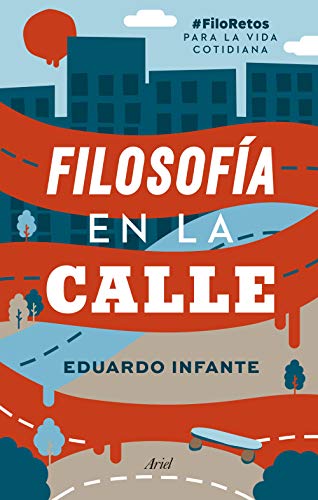 Filosofía en la calle: #FiloRetos para la vida cotidiana (Ariel)