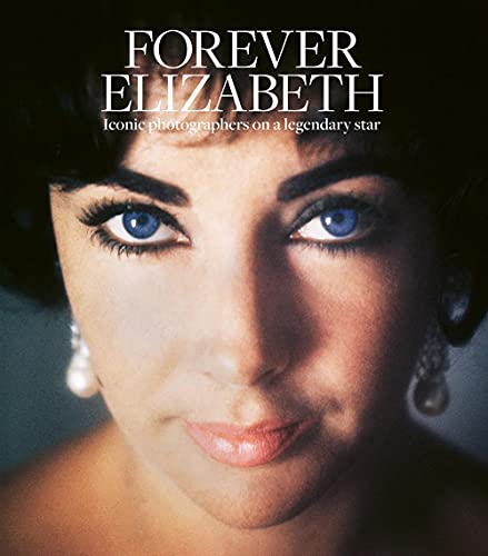 Forever Elizabeth /anglais: Iconic photographers on a legendary star