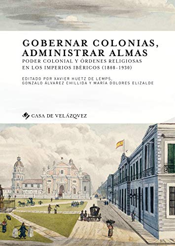 Gobernar colonias, administrar almas: Poder colonial y órdenes religiosas en los imperios ibéricos (1808-1930): 169 (Collection de la Casa de Velázquez)