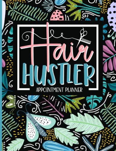 Hair Hustler: Hairdresser Salon Appointment Book, Hair Stylist Weekly & Monthly Planner With Hourly Scheduling - 15 Min Increments, Client List, Yearly Overview, Floral Print