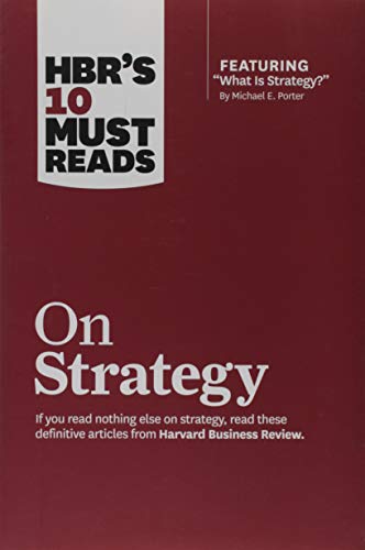 HBR's 10 Must Reads on Strategy (including featured article "What Is Strategy?" by Michael E. Porter)