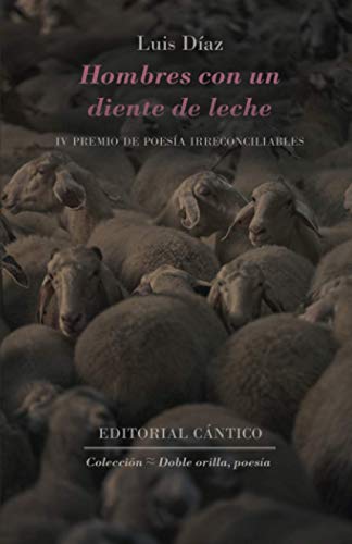 Hombres con un diente de leche: IV Premio de Poesía Irreconciliables: 14 (Doble orilla, poesía)