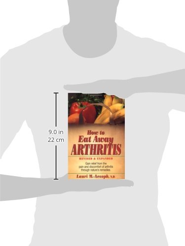 How to Eat Away Arthritis: Gain Relief from the Pain and Discomfort of Arthritis Through Nature's Remedies