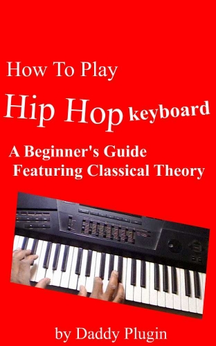 How To Play Hip Hop Keyboard (for beginners) (English Edition)