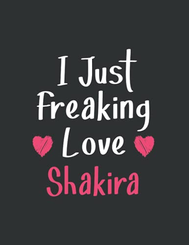 I Just Freaking Love Shakira: Blank Lined Notebook Journal for Writing 110 Pages, A4, Present, Gifts For Shakira Fans