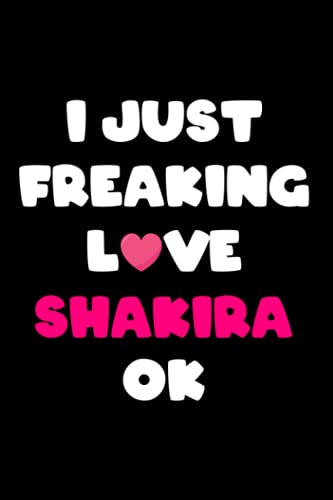 I Just Freaking Love Shakira Ok: Shakira Notebook & Journal, Composition Notebook & Logbook College Ruled 6x9 110 page