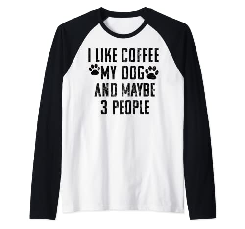 I Like Coffee My Dog And Maybe Three People - Regalo de café Camiseta Manga Raglan