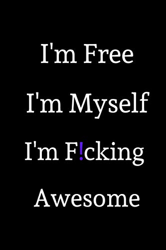 I'm Free I'm Myself I'm F!cking Awesome: Notebook for everyone, who don't care about someone opinion - 110 Lined Ruled Pages