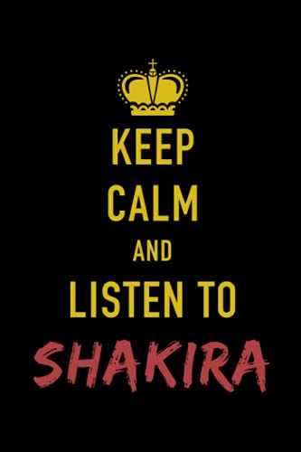 Keep Calm and Love Shakira: A Notebook and Journal for Creativity and Mindfulness