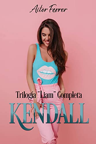 Kendall: Trilogía "Liam" completa