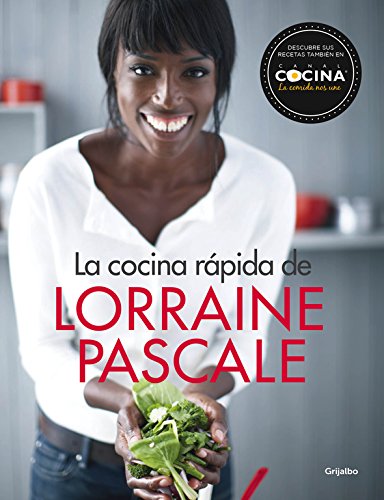 La cocina rápida de Lorraine Pascale: 100 recetas frescas, deliciosas y hechas en un plisplás (Cocina de autor)