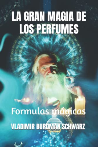 LA GRAN MAGIA DE LOS PERFUMES: Formulas mágicas