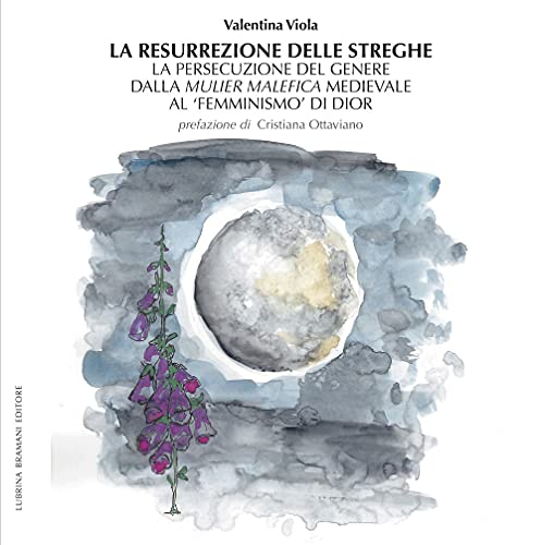 La resurrezione delle streghe. La persecuzione del genere dalla mulier malefica medievale al «femminismo» di Dior (Eros e logos: generi, arti e cittadinanze)