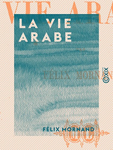 La Vie arabe (French Edition)