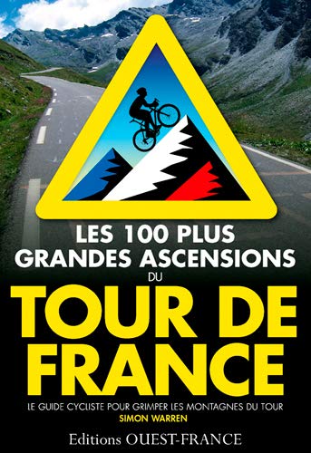 Les 100 plus grandes ascensions du Tour de France: Le guide du cycliste pour grimper les montagnes du tour (TOURISME - PROMENADES)
