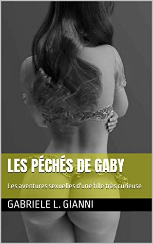 Les péchés de Gaby: Les aventures sexuelles d'une fille très curieuse (French Edition)