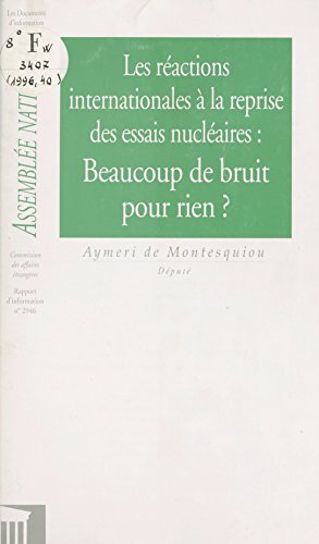Les Réactions internationales à la reprise des essais nucléaires : beaucoup de bruit pour rien ?: Rapport d'information (French Edition)