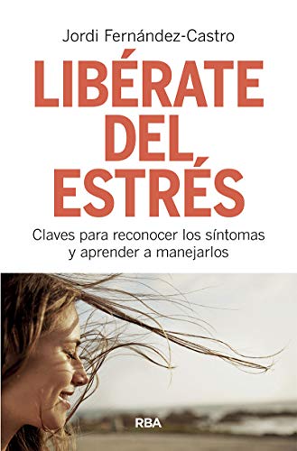 Libérate del estrés: Claves para reconocer los síntomas y aprender a manejarlos (OTROS NO FICCIÓN)