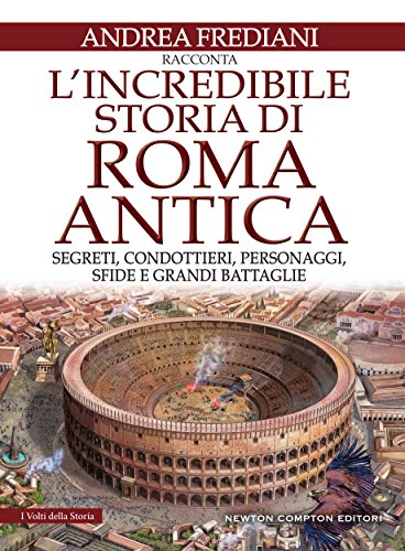 L'incredibile storia di Roma antica (eNewton Saggistica) (Italian Edition)