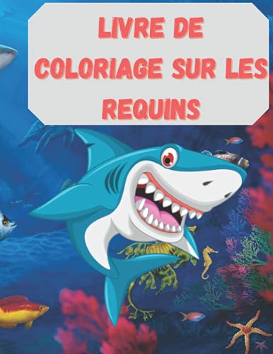 Livre de coloriage sur les requins: Un livre de coloriage étonnant avec des requins, des baleines et d'autres animaux spectaculaires à voir | Livre ... et les filles | parfait pour tous les âges