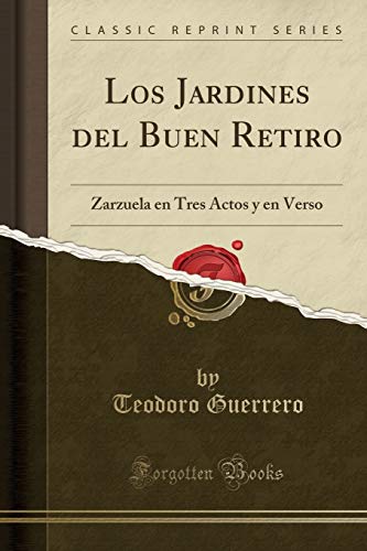 Los Jardines del Buen Retiro: Zarzuela en Tres Actos y en Verso (Classic Reprint)