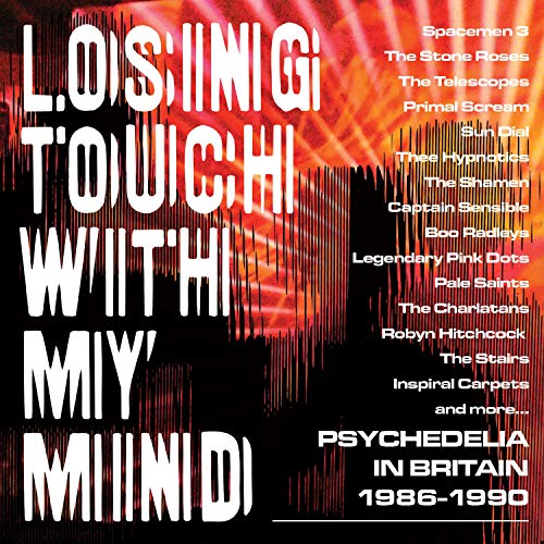 Losing Touch With My Mind. Psychedelia In Britain 1985-1990