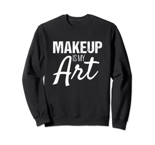 Maquillaje Artista Camisa | El maquillaje es mi arte Sudadera