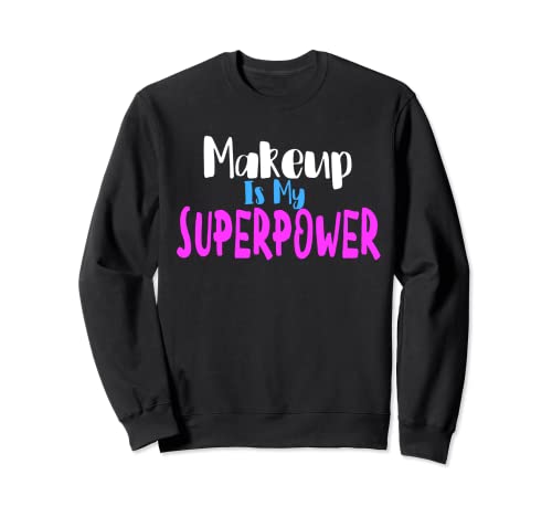 Maquillaje es mi ropa Superpower Sudadera