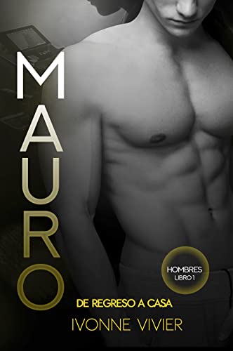 Mauro. De regreso a casa. : Un historia de superación. (Libro autoconclusivo. Romance +18 contemporáneo) (Hombres nº 1)