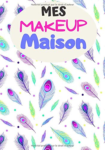 Mes Makeup Maison: Cahier de recettes à compléter | Spécial Maquillages Naturel | Carnet pour 100 recettes | notez vos recettes de Makeup fait maison