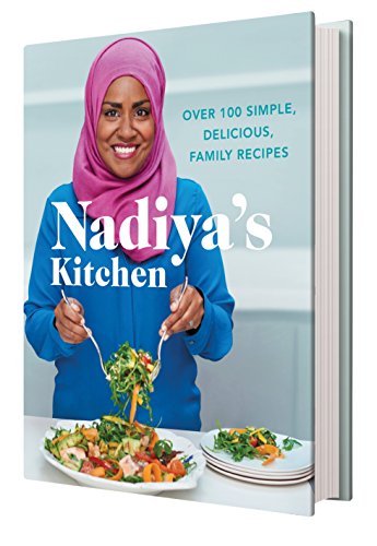 Nadiya's Kitchen: Over 100 simple, delicious, family recipes from the Bake Off winner and bestselling author of Time to Eat