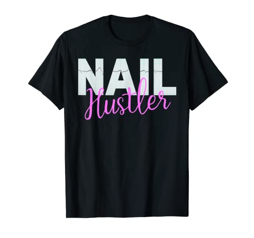 Nail Hustler Nail Tech Techniques Nail Boss Esmalte Camiseta
