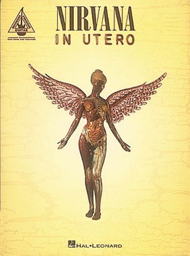 [Nirvana in Utero for One Voice and 1.2 Guitars with Transcription Words: In Utero - Authentic Transcriptions with Notes and Tablature (Guitar Recorded Versions)] [Nirvana] [July, 1994]