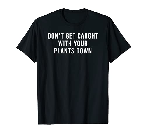 No te atrapes con tus plantas abajo divertido juego de plantas Camiseta