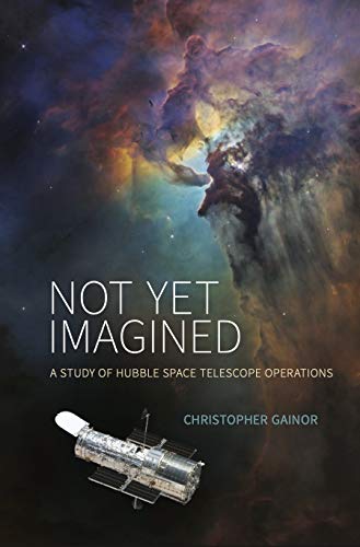 Not Yet Imagined: A Study of Hubble Space Telescope Operations (English Edition)