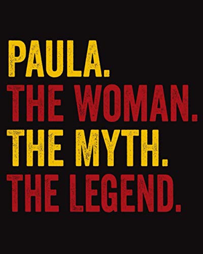 Paula The Woman The Myth The Legend: Regalo de cuaderno personalizado para mujeres llamado Paula, libretas bonitas Para la escritura, '8x10', 120 páginas