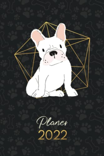 Planer 2022: Terminkalender Wochenplaner Monatsplaner - 12 Monate Jan bis Dez Kalender Hunde - French Bull Dog White
