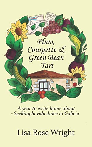 Plum, Courgette & Green Bean Tart: A year to write home about - Seeking la vida dulce in Galicia (Writing Home)