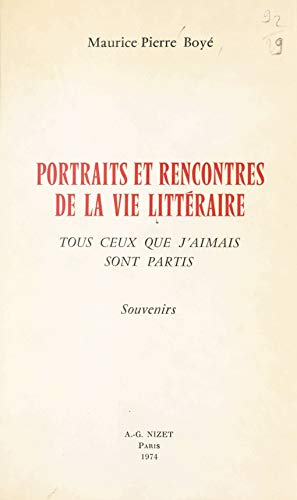 Portraits et rencontres de la vie littéraire: Tous ceux que j'aimais sont partis. Souvenirs (French Edition)