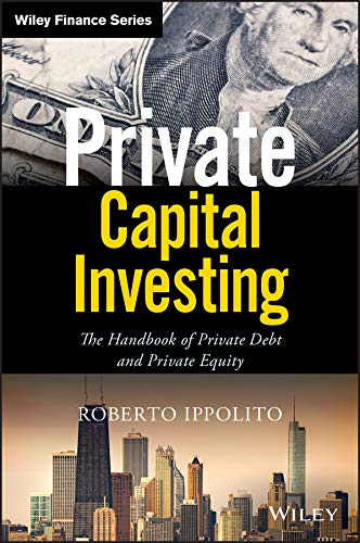 Private Capital Investing: The Handbook of Private Debt and Private Equity (Wiley Finance) (English Edition)