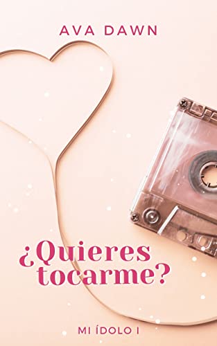 ¿Quieres tocarme?: Un encuentro con ese chico del póster (Mi ídolo nº 1)