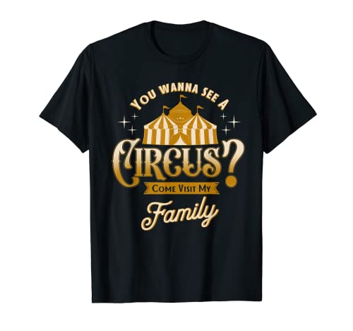 Quieres ver un circo Ven a visitar a mi familia Regalo de circo Camiseta