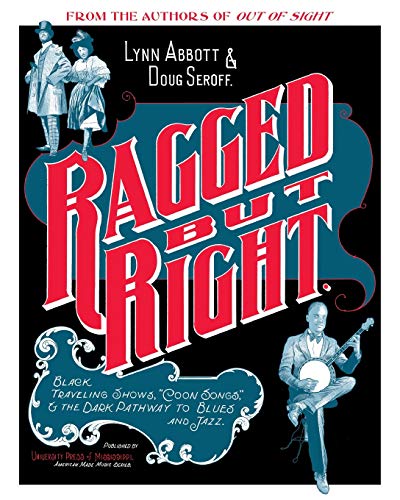 Ragged But Right: Black Traveling Shows, "coon Songs," and the Dark Pathway to Blues and Jazz (American Made Music Series)