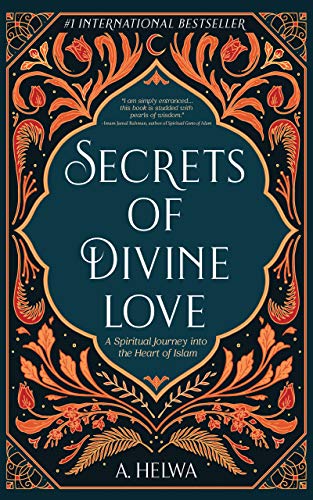 Secrets of Divine Love: A Spiritual Journey into the Heart of Islam (English Edition)