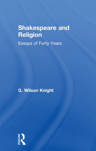 Shakespeare and Religion: Essays of Forty Years (G. Wilson Knight Collected Works)