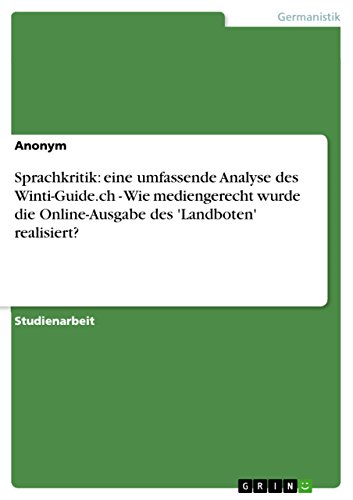 Sprachkritik: eine umfassende Analyse des Winti-Guide.ch - Wie mediengerecht wurde die Online-Ausgabe des 'Landboten' realisiert? (German Edition)