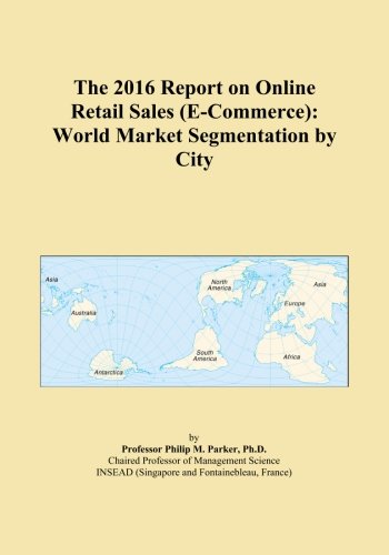 The 2016 Report on Online Retail Sales (E-Commerce): World Market Segmentation by City